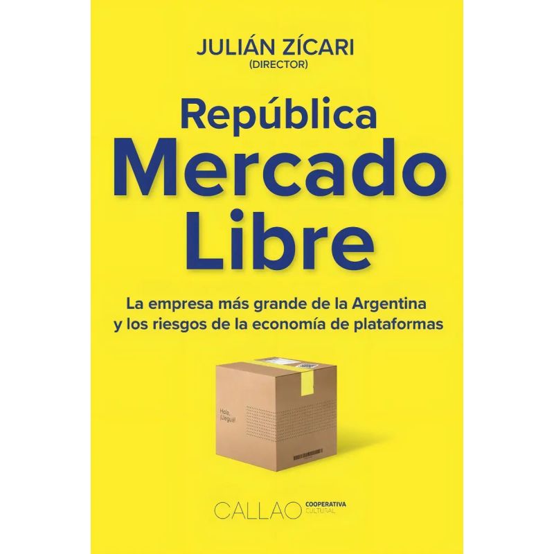REPUBLICA MERCADO LIBRE - LA EMPRESA MAS GRANDE DE LA ARGENTINA Y LOS RIESGOS DE LA ECONOMIA DE PLATAFORMAS (Nuevo)