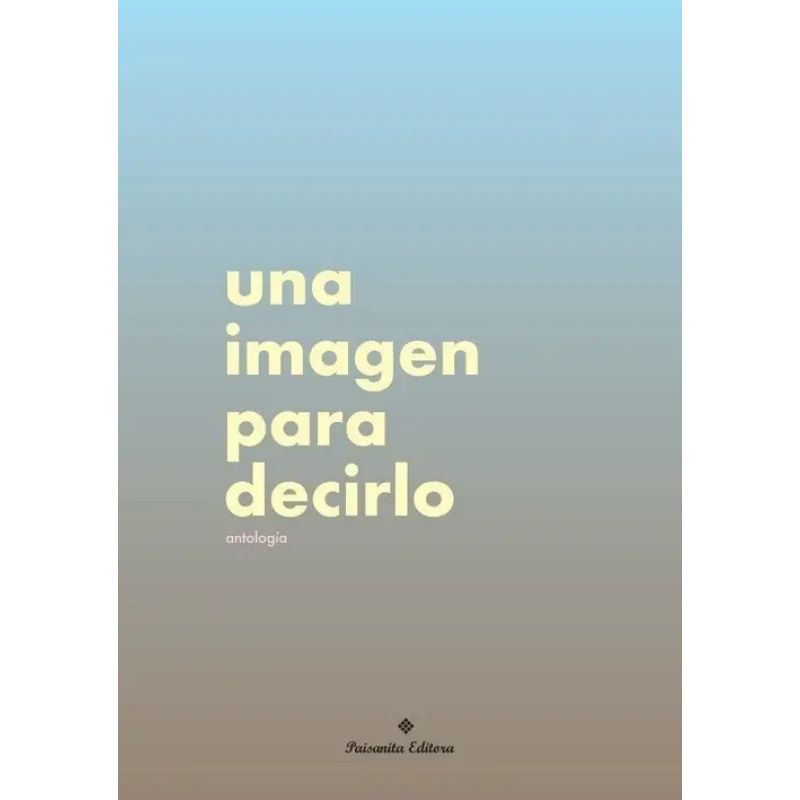 UNA IMAGEN PARA DECIRLE - ANTOLOGIA (Nuevo)