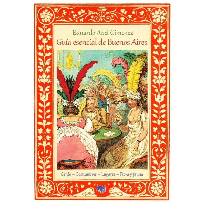 GUIA ESENCIAL DE BUENOS AIRES - GENTE - COSTUMBRES - LUGARES - FLORA Y FAUNA (Nuevo)