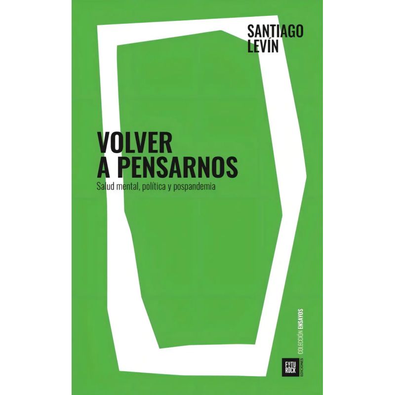 VOLVER A PENSARNOS - SALUD MENTAL, POLITICA Y POSPANDEMIA (Nuevo)