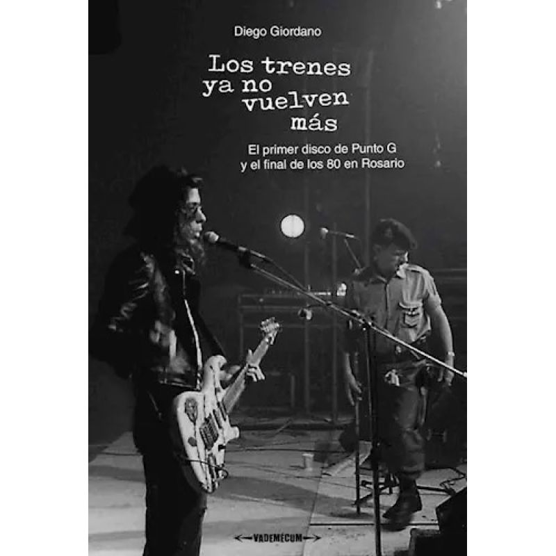 TRENES YA NO VUELVEN MAS, LOS - EL PRIMER DISCO DE PUNTO G Y EL FINAL DE LOS 80 EN ROSARIO (Nuevo)