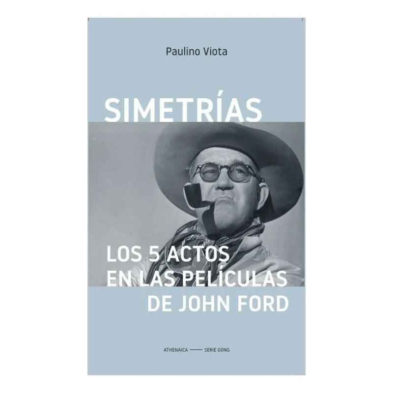 SIMETRIAS: LOS 5 ACTOS EN LAS PELICULAS DE JOHN FORD (Nuevo)
