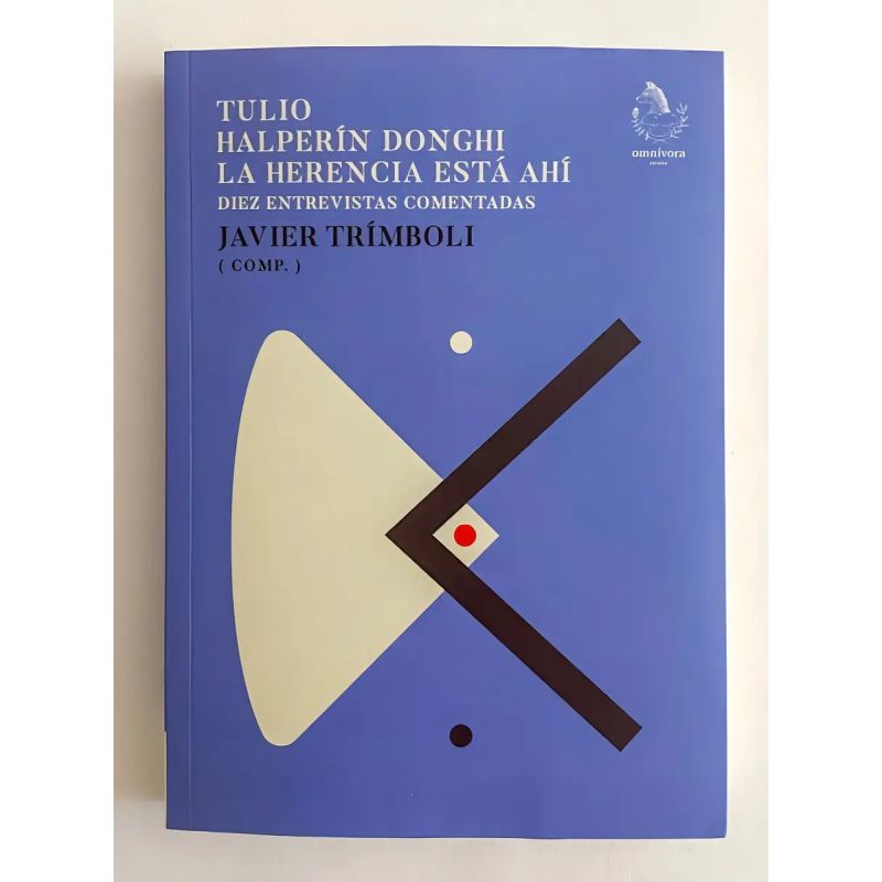 TULIO HALPERIN DONGHI - LA HERENCIA ESTA AHI - DIEZ ENTREVISTAS COMENTADAS (Nuevo)