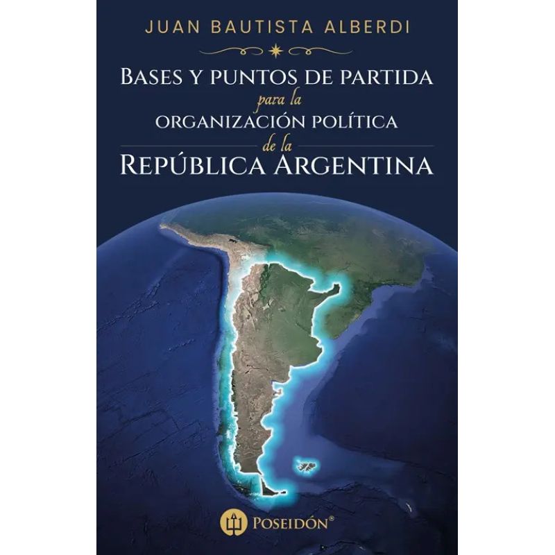 BASES Y PUNTOS DE PARTIDA PARA LA ORGANIZACION POLITICA DE LA REPUBLICA ARGENTINA (Nuevo)