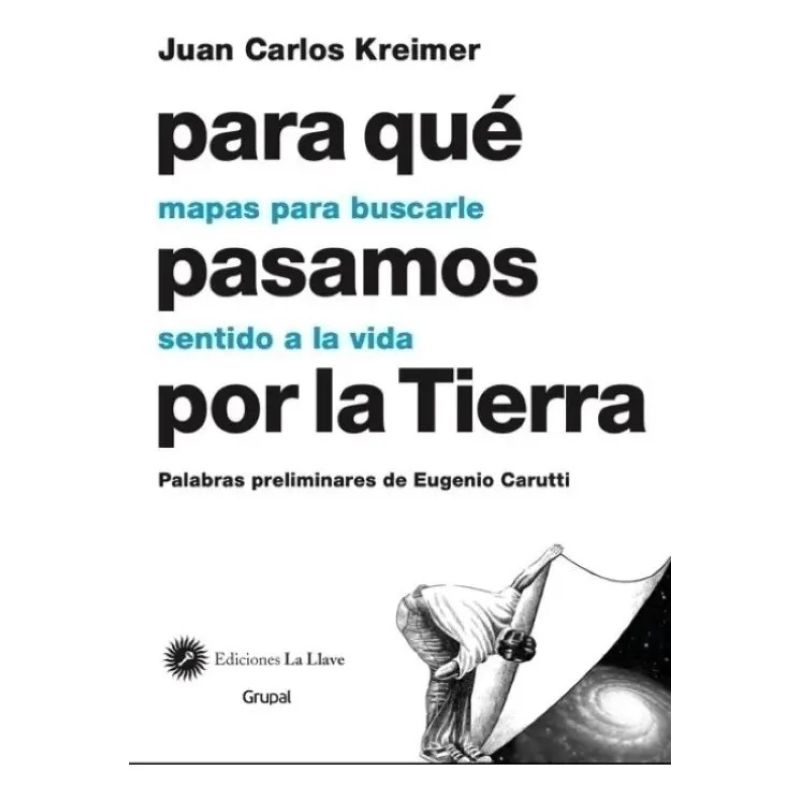 PARA QUE PASAMOS POR LA TIERRA - MAPAS PARA BUSCARLE SENTIDO A LA VIDA (Nuevo)