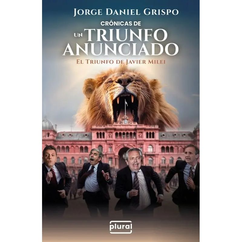 CRONICAS DE UN TRIUNFO ANUNCIADO - EL TRIUNFO DE JAVIER MILEI (Nuevo)