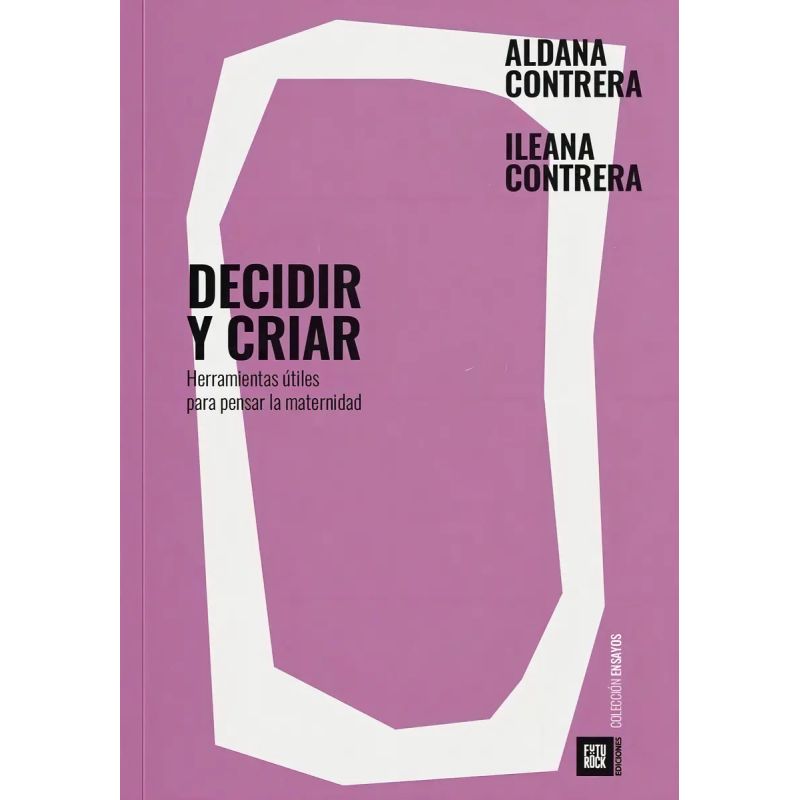 DECIDIR Y CRIAR - HERRAMIENTAS UTILES PARA PENSAR LA MATERNIDAD (Nuevo)