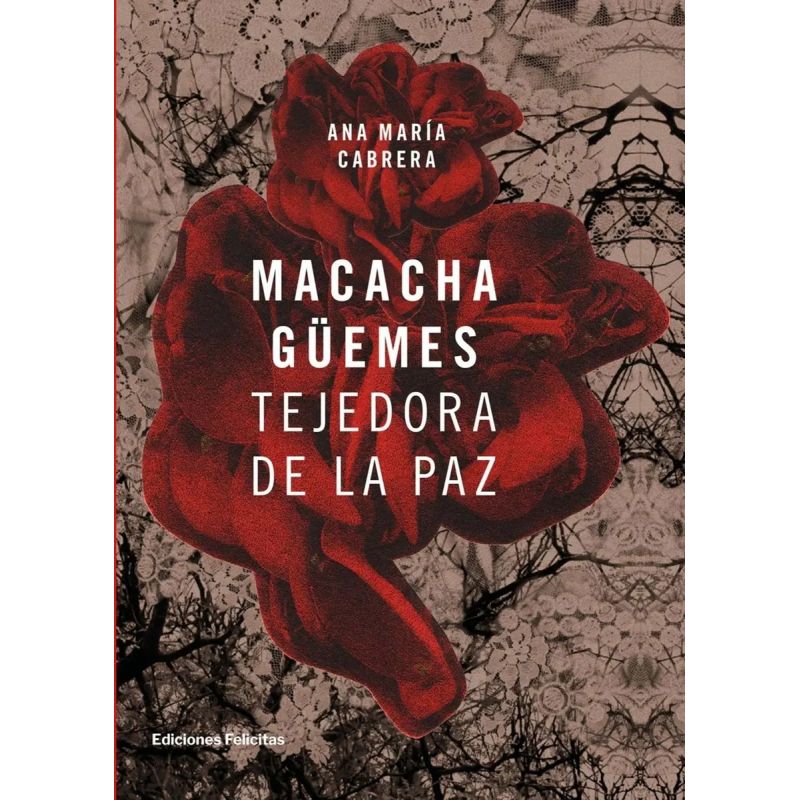MACACHA GUEMES. TEJEDORA DE LA PAZ (Nuevo)