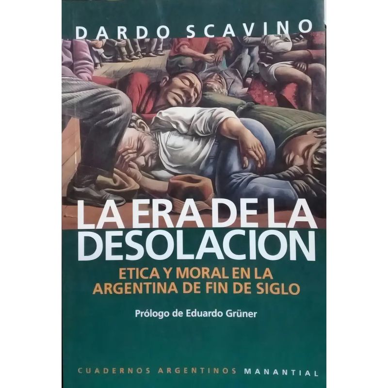 ERA DE LA DESOLACION, LA - ETICA Y MORAL EN LA ARGENTINA DE FIN DE SIGLO (Nuevo)