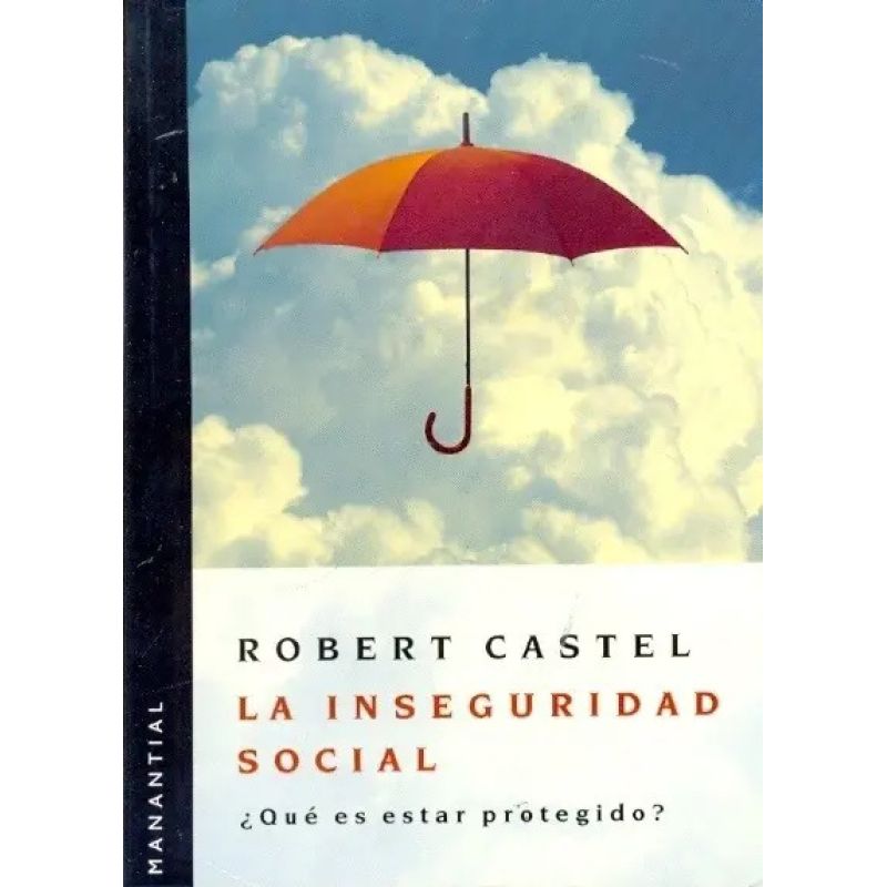 INSEGURIDAD SOCIAL, LA - QUE ES ESTAR PROTEGIDO? (Nuevo)