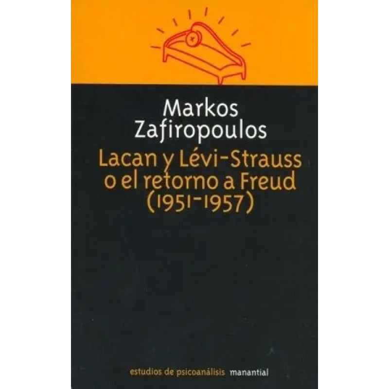 LACAN Y LEVI-STRAUSS O EL RETORNO A FREUD (1951-1957) (Nuevo)