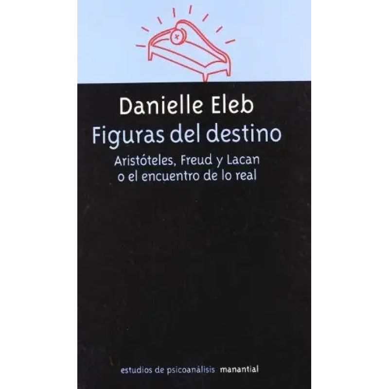 FIGURAS DEL DESTINO - ARISTOTELES, FREUD Y LACAN O EL ENCUENTRO DE LO REAL (Nuevo) - Miniatura 2