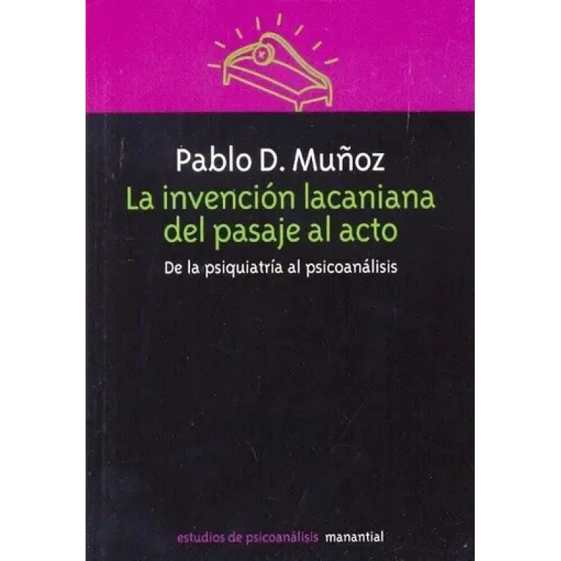 INVENCION LACANIANA DEL PASAJE AL ACTO - DE LA PSIQUIATRIA AL PSICOANALISIS (Nuevo)