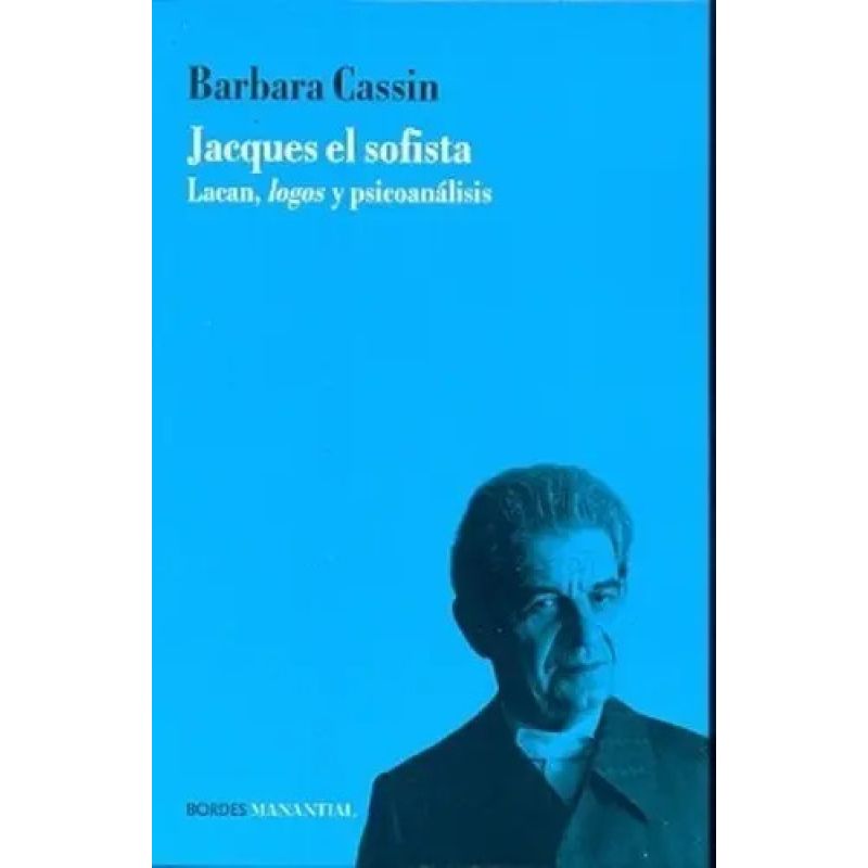 JACQUES EL SOFISTA - LACAN, LOGOS Y PSICOANALISIS (Nuevo)