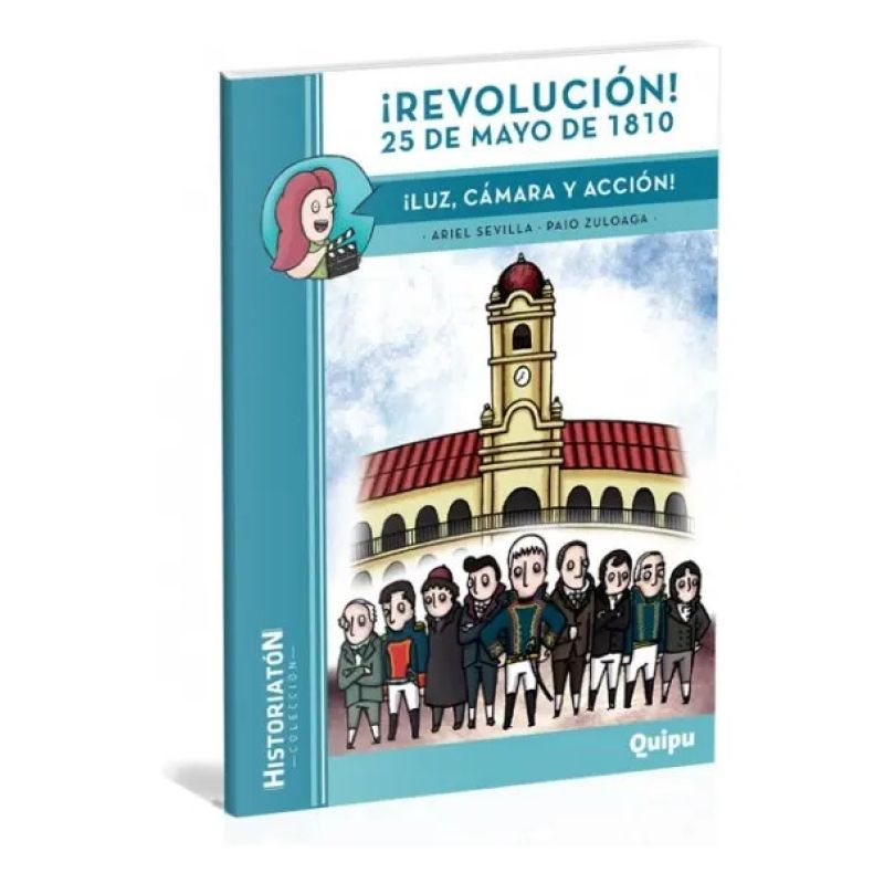REVOLUCION! 25 DE MAYO DE 1810- LUZ, CAMARA, ACCION - HISTORIATON (Nuevo)