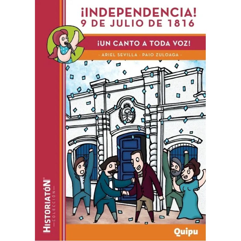 INDEPENDENCIA! 9 DE JULIO DE 1816 - UN CANTO A TODA VOZ! - HISTORIATON (Nuevo)
