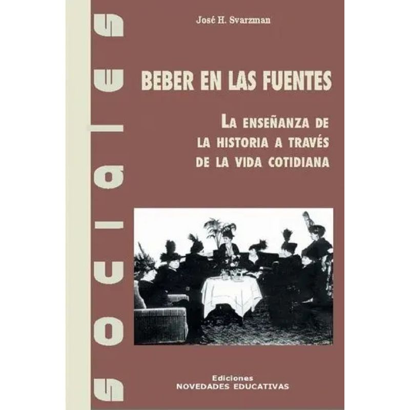 BEBER EN LAS FUENTES:LA ENSEÑANZA DE LA HISTORIA (Nuevo)