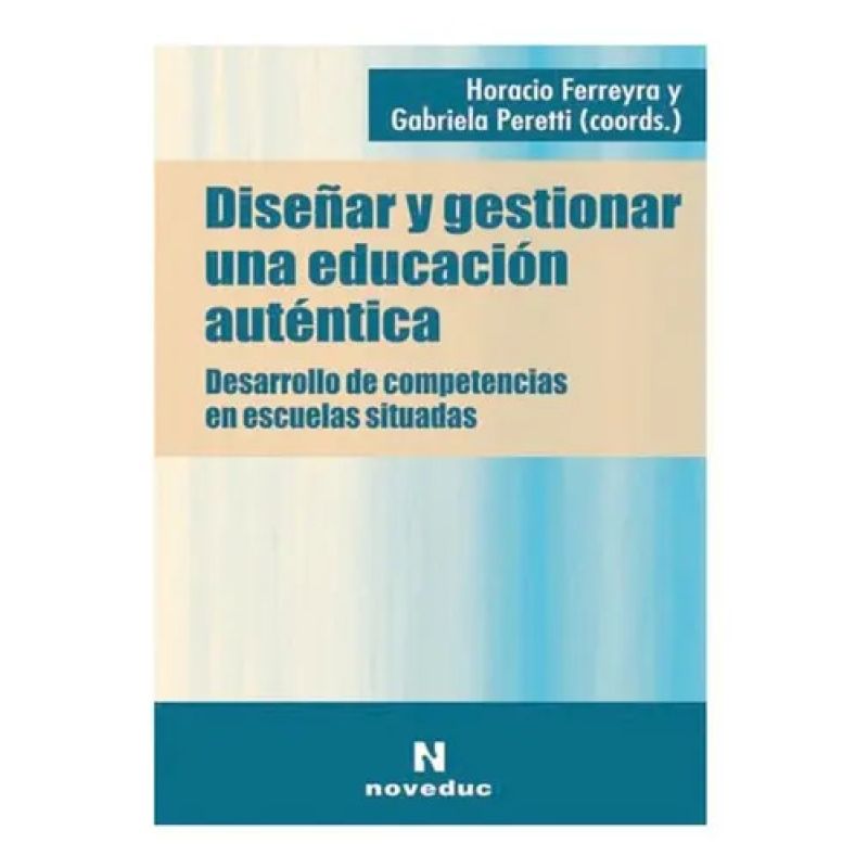 DISEÑAR Y GESTIONAR UNA EDUCACION AUTENTICA (Nuevo)