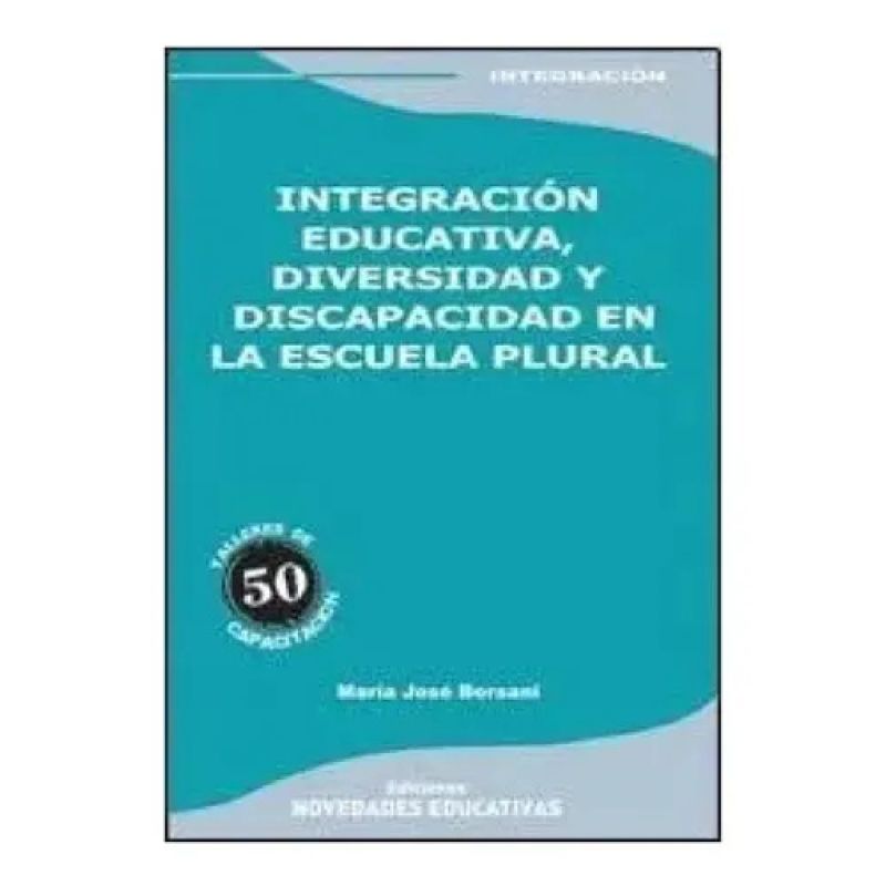 INTEGRACION EDUCATIVA,DIVERSIDAD Y DISCAPACIDAD EN LA ESCUELA PLURAL (Nuevo)