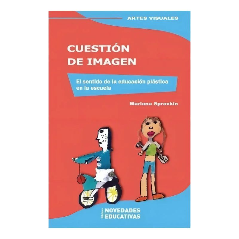 CUESTION DE IMAGEN: EL SENTIDO DE LA EDUCACION PLASTICA EN LA ESCUELA (Nuevo)
