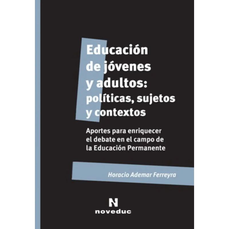 EDUCACION DE JOVENES Y ADULTOS:POLITICAS,SUJETOS Y CONTEXTOS (Nuevo)