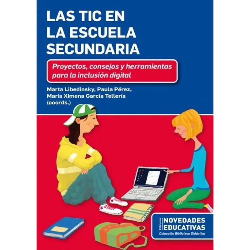 TIC EN LA ESCUELA SECUNDARIA, LAS - PROYECTOS, CONSEJOS Y HERRAMIENTAS PARA LA INCLUSION DIGITAL (Nuevo)
