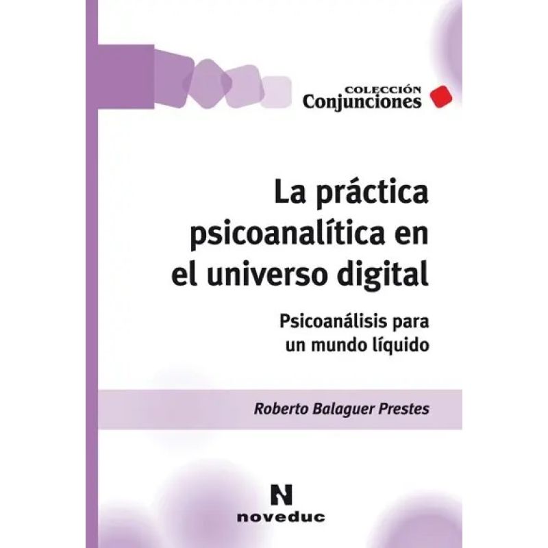 PRACTICA PSICOLOGICA EN EL UNIVERSO DIGITAL: PSICOANALISIS PARA UN MUNDO LIQUIDO, LA (Nuevo)
