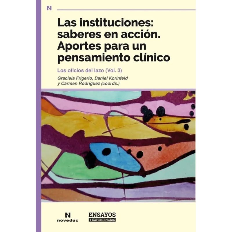 INSTITUCIONES, LAS - SABERES EN ACCION. APORTES PARA UN PENSAMIENTO CLINICO (Nuevo)