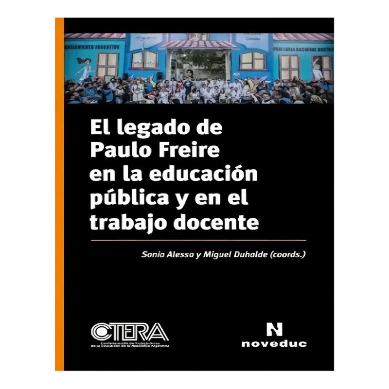 LEGADO DE PAULO FREIRE EN LA EDUCACION PUBLICA Y EN EL TRABAJO DOCENTE, EL (Nuevo)