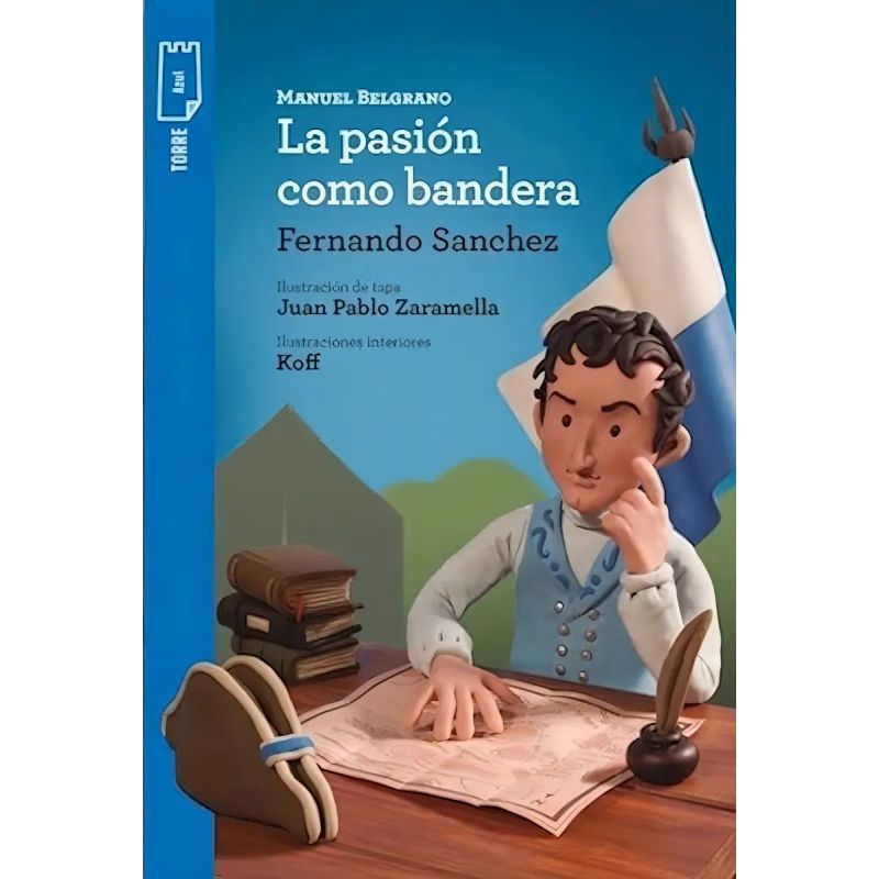 BELGRANO. LA PASION COMO BANDERA - T. P AZUL (Nuevo)