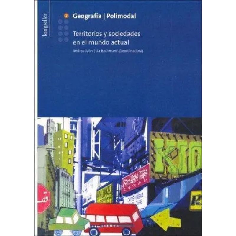 GEOGRAFIA 1 POLIMODAL - TERRITORIOS Y SOCIEDADES EN EL MUNDO ACTUAL (Nuevo)