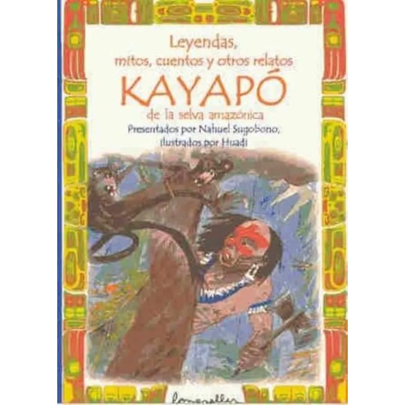 LEYENDAS , MITOS , CUENTOS Y OTROS RELATOS - KAYAPO (Nuevo)