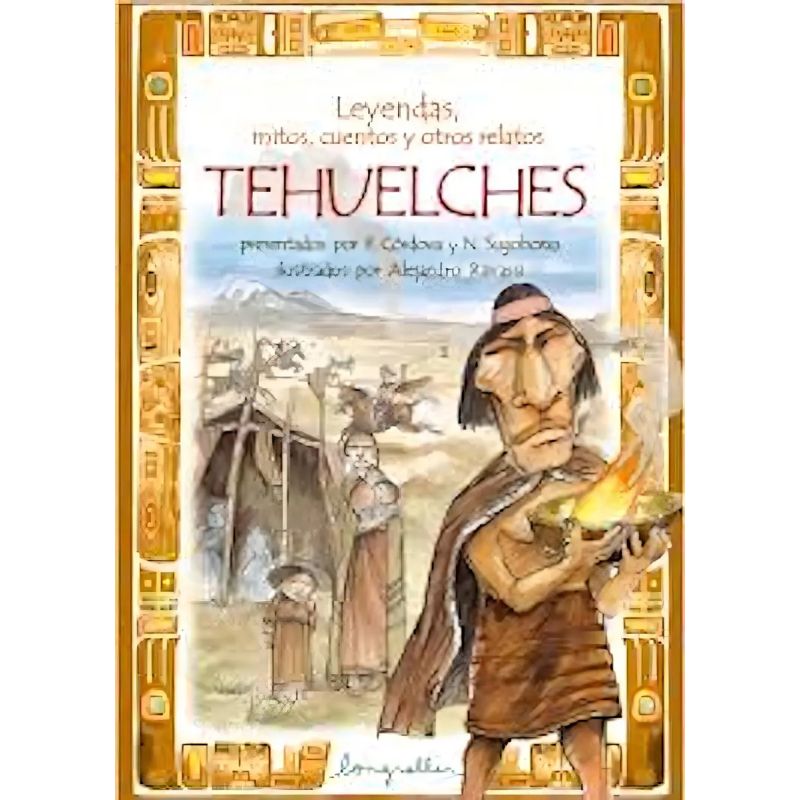 LEYENDAS, MITOS, CUENTOS Y OTROS RELATOS TEHUELCHES (Nuevo)