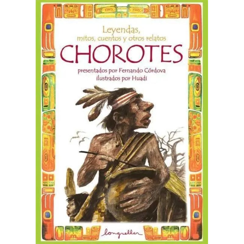 LEYENDAS, MITOS, CUENTOS Y OTROS RELATOS CHOROTES (Nuevo)