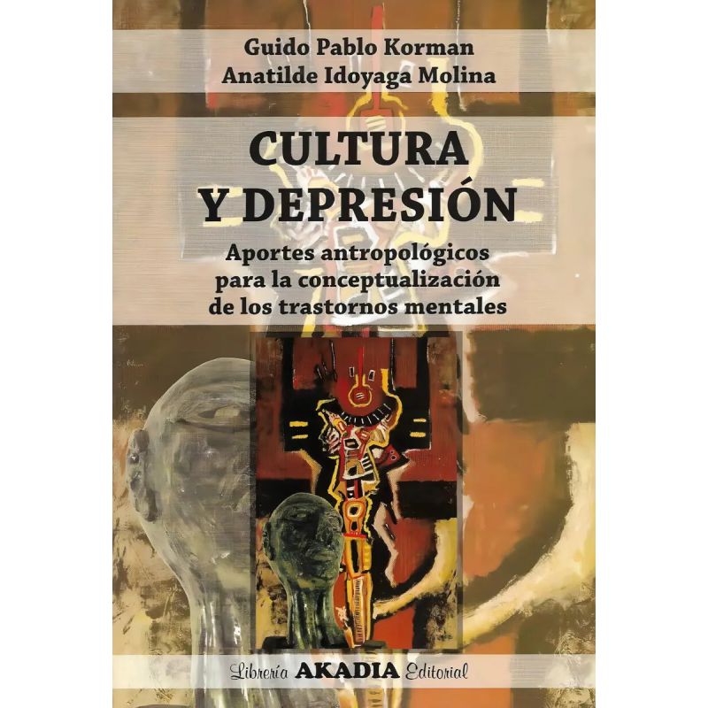 CULTURA Y DEPRESION - APORTES ANTROPOLOGICOS PARA LA CONCEPTUALIZACION DE LOS TRASTORNOS MENTALES (Nuevo)