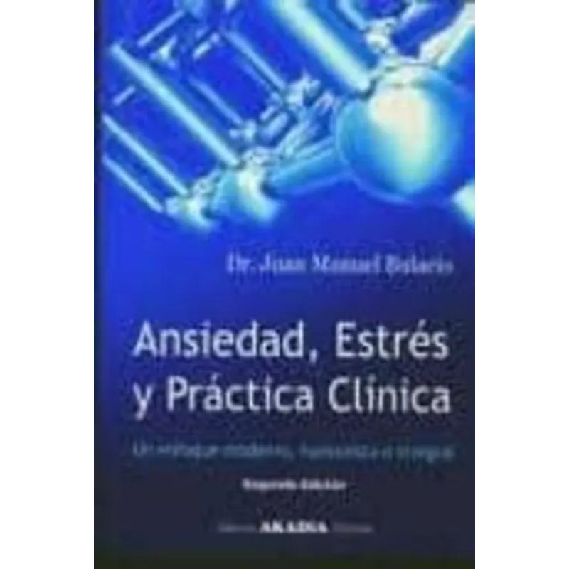 ANSIEDAD, ESTRES Y PRACTICA CLINICA - UN ENFOQUE MODERNO, HUMANISTA E INTEGRAL 3/ED. (Nuevo)