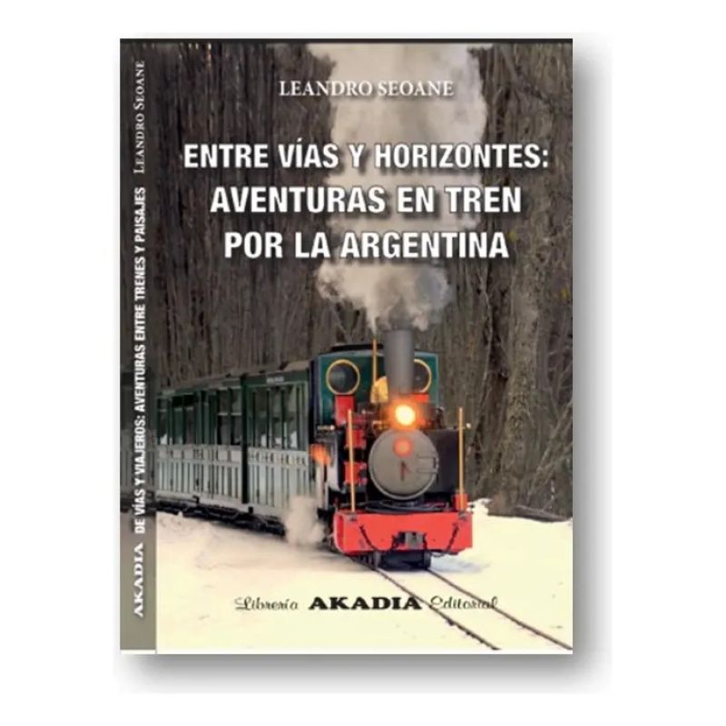 ENTRE VIAS Y HORIZONTES - AVENTURAS EN TREN POR LA ARGENTINA (Nuevo)