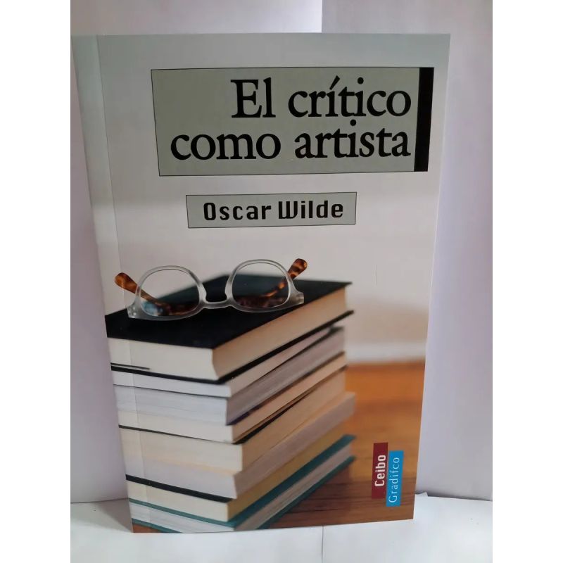 CRITICO COMO ARTISTA, EL - CEIBO (Nuevo)