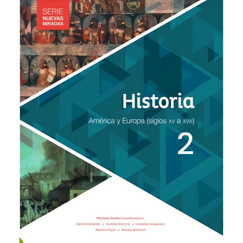 HISTORIA 2 - NUEVAS MIRADAS AMERICA Y EUROPA SIGLOS XV A XVIII (Nuevo)