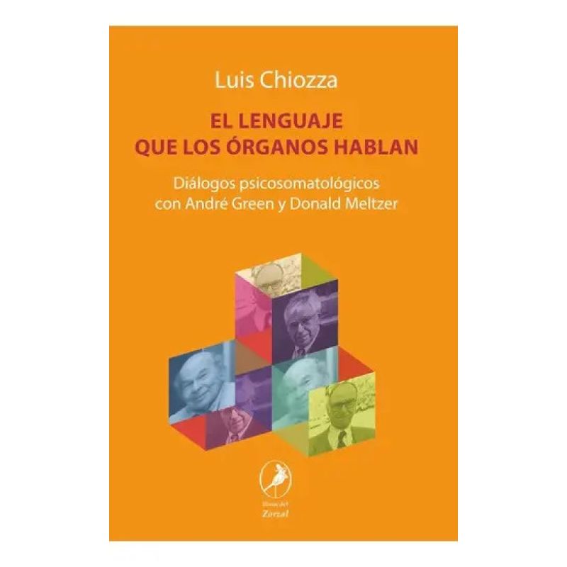 LENGUAJE QUE LOS ORGANOS HABLAN, EL - DIALOGOS PSICOSOMATOLOGICOS CON ANDRE GREEN Y DONALD MELTZER (Nuevo)