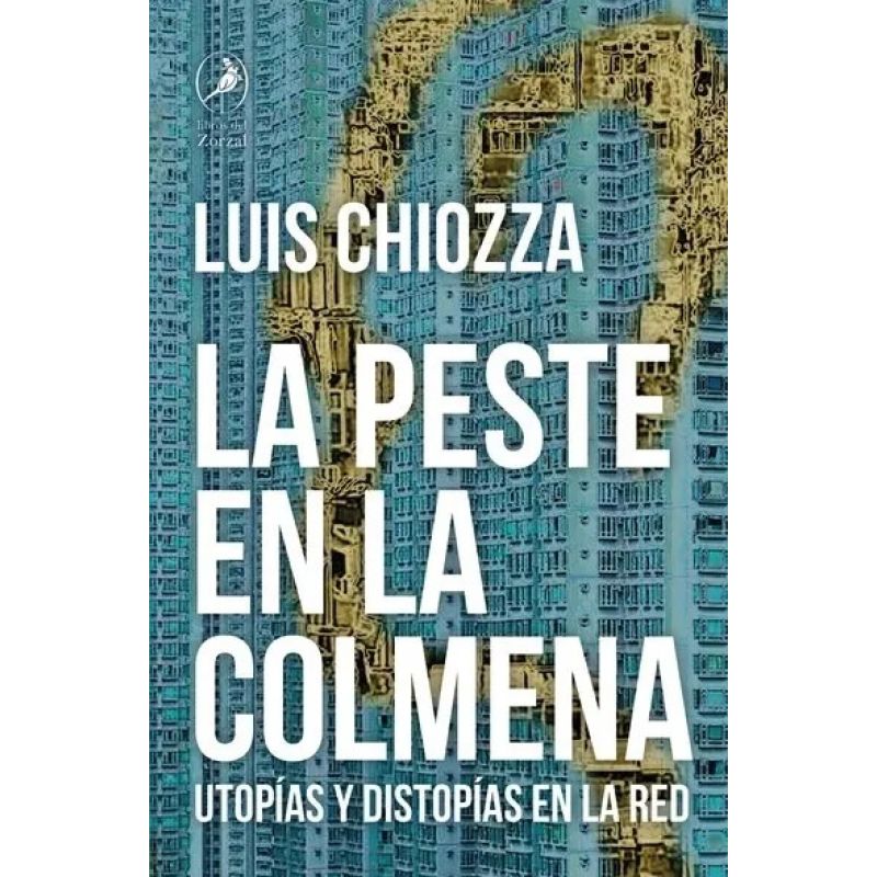 PESTE EN LA COLMENA, LA - UTOPIAS Y DISTOPIAS EN LA RED (Nuevo)