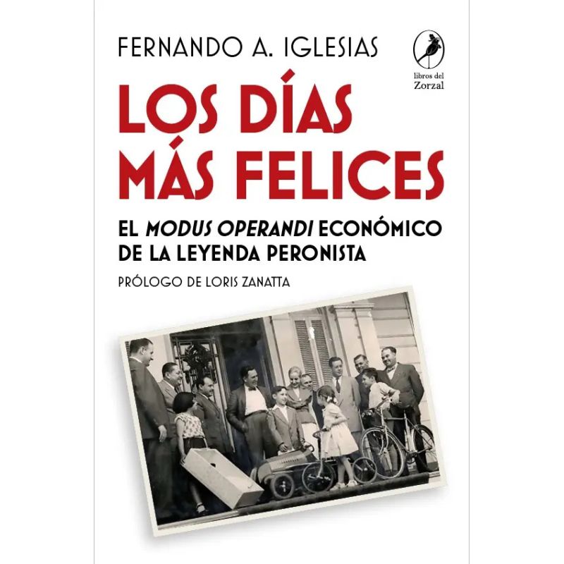 DIAS MAS FELICES, LOS. EL MODUS OPERANDI DE LA LEYENDA PERONISTA (Nuevo)