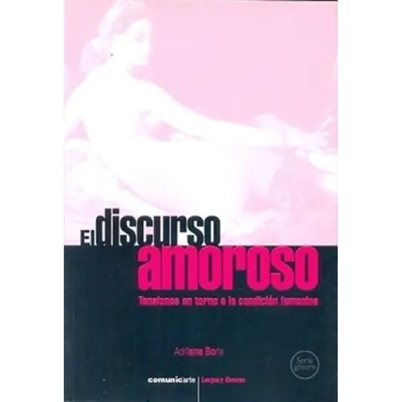 DISCURSO AMOROSO. TENSIONES EN TORNO A LA CONDICION FEMENINA, EL (Nuevo)