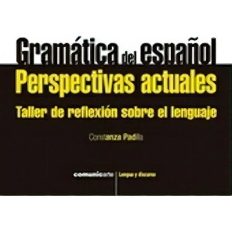 GRAMATICA DEL ESPAÑOL. PERSPECTIVAS ACTUALES. TALLER DE REFLEXION SOBRE EL LENGUAJE (Nuevo)