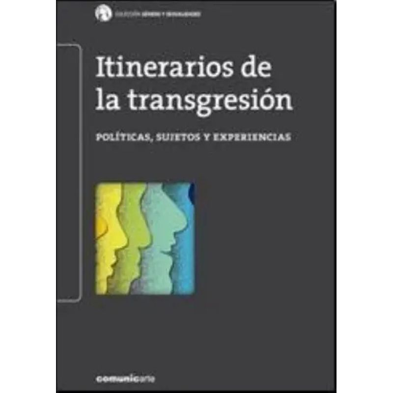 ITINERARIOS DE LA TRANSGRESION. POLITICAS, SUJETOS Y EXPERIENCIAS (Nuevo)