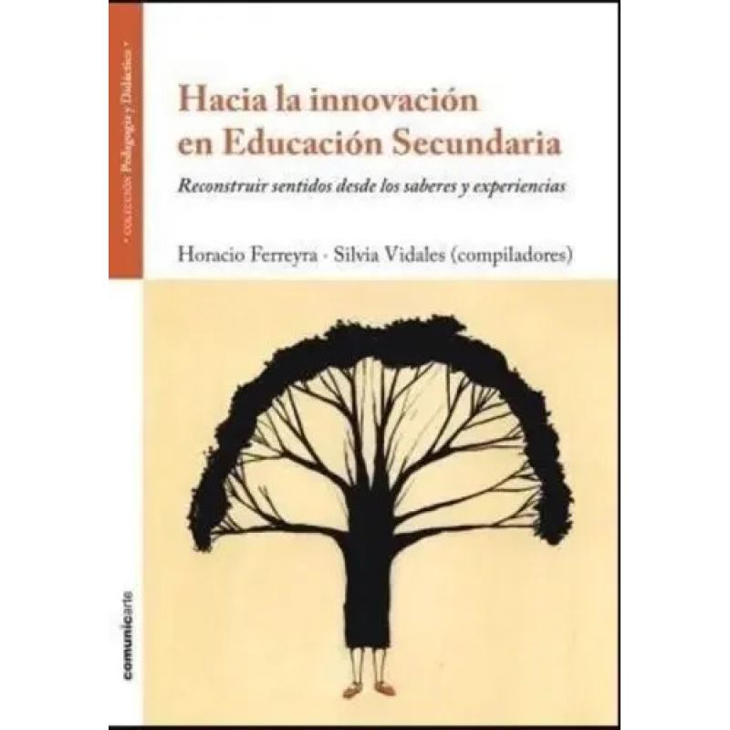 HACIA LA INNOVACION EN EDUCACION SECUNDARIA. RECONSTRUIR SENTIDOS DESDE LOS SABERES Y EXPERIENCIAS (Nuevo)