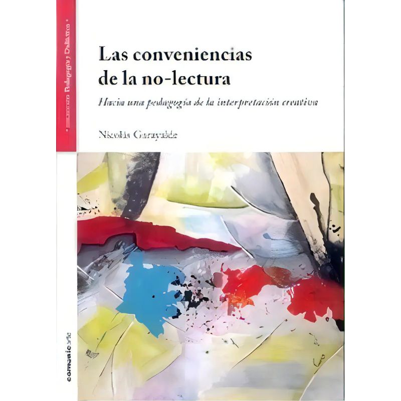 CONVENIENCIAS DE LA NO-LECTURA. HACIA UNA PEDAGOGIA DE LA INTERPRETACION CREATIVA, LAS (Nuevo)