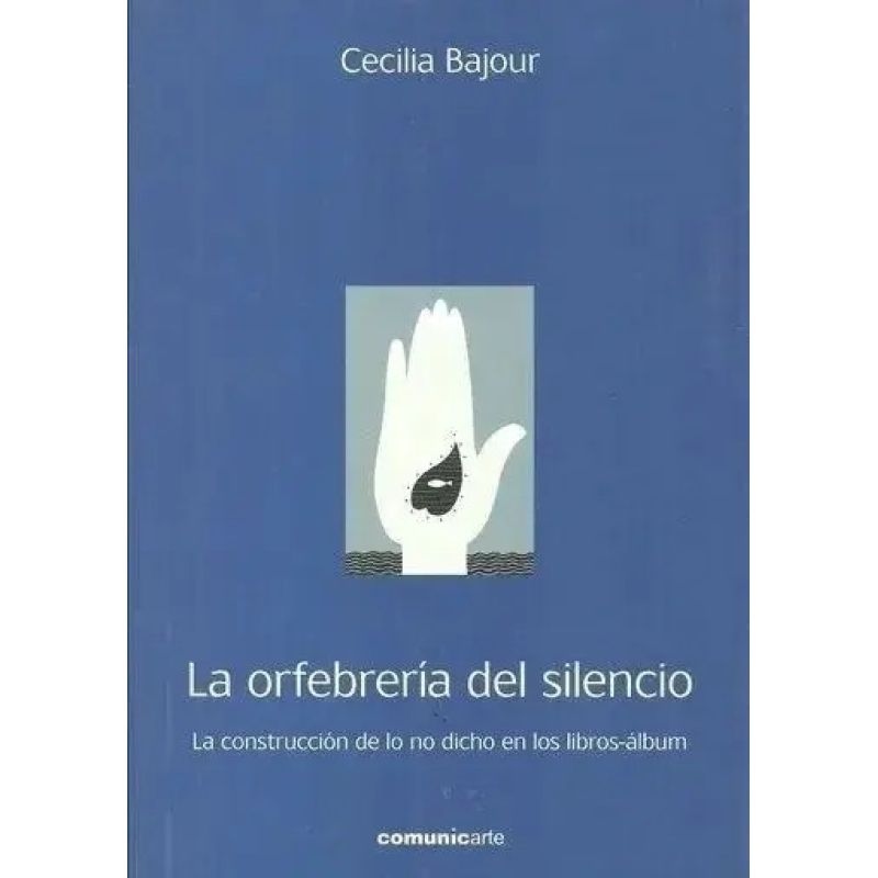 ORFEBRERIA DEL SILENCIO, LA. LA CONSTRUCCION DE LO NO DICHO EN LOS LIBROS-ALBUM (Nuevo)