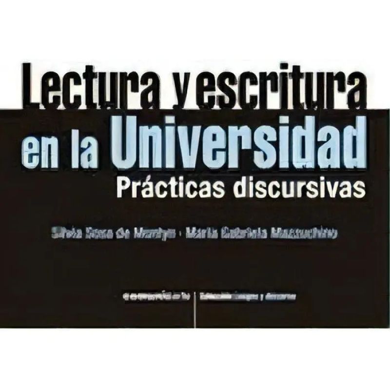 LECTURA Y ESCRITURA EN LA UNIVERSIDAD. PRACTICAS DISCURSIVAS (Nuevo)