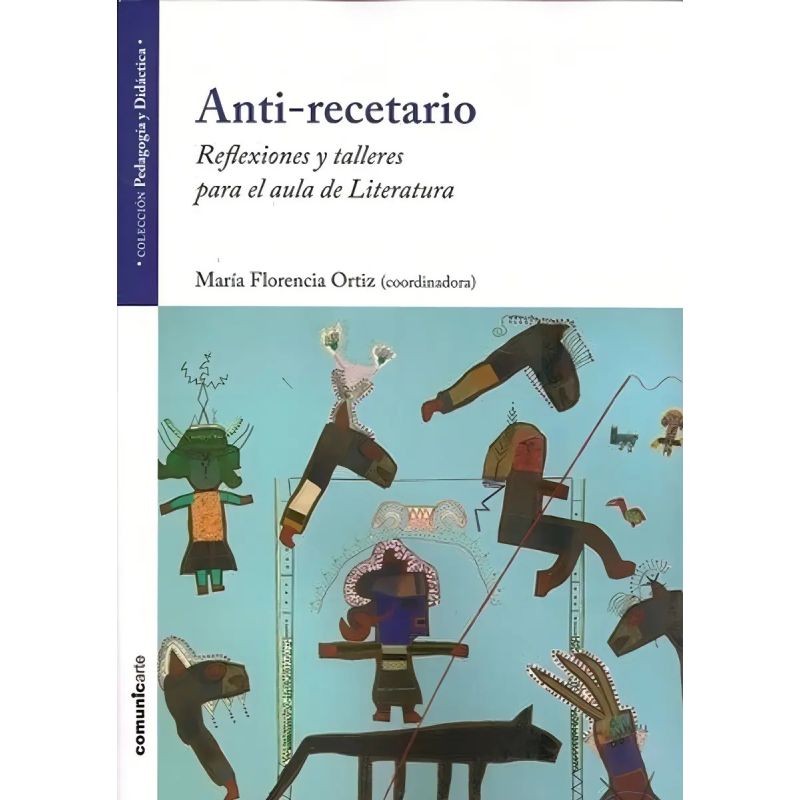 ANTI-RECETARIO - REFLEXIONES Y TALLERES PARA EL AULA DE LITERATURA (Nuevo)